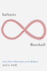 Infinite Baseball : Notes from a Philosopher at the Ballpark - eBook