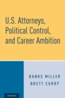 U.S. Attorneys, Political Control, and Career Ambition - eBook