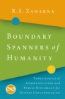 Boundary Spanners of Humanity : Three Logics of Communications and Public Diplomacy for Global Collaboration - eBook