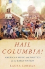 Hail Columbia! : American Music and Politics in the Early Nation - Book