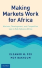 Making Markets Work for Africa : Markets, Development, and Competition Law in Sub-Saharan Africa - Book