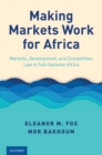 Making Markets Work for Africa : Markets, Development, and Competition Law in Sub-Saharan Africa - eBook