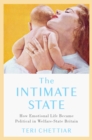 The Intimate State : How Emotional Life Became Political in Welfare-State Britain - eBook