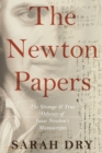 The Newton Papers : The Strange and True Odyssey of Isaac Newton's Manuscripts - Book