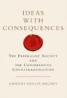 Ideas with Consequences : The Federalist Society and the Conservative Counterrevolution - Book