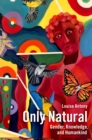Only Natural : Gender, Knowledge, and Humankind - eBook