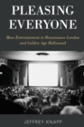 Pleasing Everyone : Mass Entertainment in Renaissance London and Golden-Age Hollywood - Book