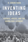 Inventing Ideas : Patents, Prizes, and the Knowledge Economy - Book