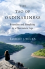 The Tao of Ordinariness : Humility and Simplicity in a Narcissistic Age - eBook