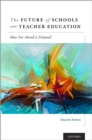 The Future of Schools and Teacher Education : How Far Ahead is Finland? - eBook