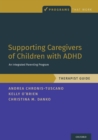 Supporting Caregivers of Children with ADHD : An Integrated Parenting Program, Therapist Guide - Book