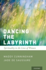 Dancing the Labyrinth : Spirituality in the Lives of Women - Book