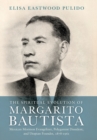 The Spiritual Evolution of Margarito Bautista : Mexican Mormon Evangelizer, Polygamist Dissident, and Utopian Founder, 1878-1961 - Book