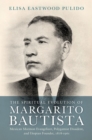 The Spiritual Evolution of Margarito Bautista : Mexican Mormon Evangelizer, Polygamist Dissident, and Utopian Founder, 1878-1961 - eBook