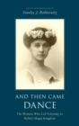 And Then Came Dance : The Women Who Led Volynsky to Ballet's Magic Kingdom - Book