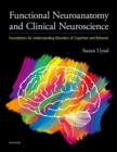 Functional Neuroanatomy and Clinical Neuroscience : Foundations for Understanding Disorders of Cognition and Behavior - Book
