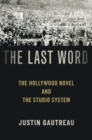 The Last Word : The Hollywood Novel and the Studio System - Book