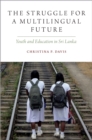 The Struggle for a Multilingual Future : Youth and Education in Sri Lanka - eBook