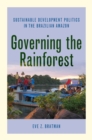 Governing the Rainforest : Sustainable Development Politics in the Brazilian Amazon - eBook