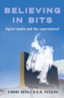Believing in Bits : Digital Media and the Supernatural - Book