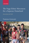 The Naga Ethnic Movement for a Separate Homeland : Stories from the Field - eBook