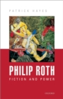 Philip Roth : Fiction and Power - Patrick Hayes