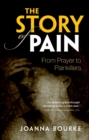 The Story of Pain : From Prayer to Painkillers - eBook