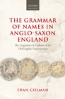 The Grammar of Names in Anglo-Saxon England : The Linguistics and Culture of the Old English Onomasticon - eBook