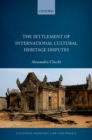 The Settlement of International Cultural Heritage Disputes - eBook
