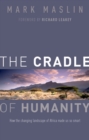The Cradle of Humanity : How the changing landscape of Africa made us so smart - eBook