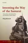 Inventing the Way of the Samurai : Nationalism, Internationalism, and Bushid? in Modern Japan - eBook
