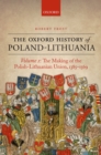 The Making of the Polish-Lithuanian Union 1385-1569 : Volume I - Robert I. Frost