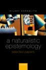 A Naturalistic Epistemology : Selected Papers - eBook