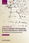 Textbook of Evolutionary Psychiatry and Psychosomatic Medicine : The Origins of Psychopathology - eBook