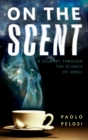 On the Scent : A journey through the science of smell - eBook