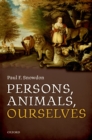 Persons, Animals, Ourselves - Paul F. Snowdon