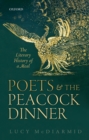 Poets and the Peacock Dinner : The Literary History of a Meal - eBook