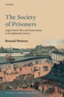 The Society of Prisoners : Anglo-French Wars and Incarceration in the Eighteenth Century - eBook