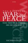 The Rights of War and Peace : Political Thought and the International Order from Grotius to Kant - Richard Tuck