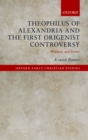 Theophilus of Alexandria and the First Origenist Controversy : Rhetoric and Power - eBook