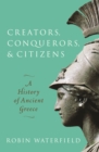 Creators, Conquerors, and Citizens : A History of Ancient Greece - eBook