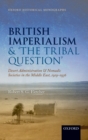 British Imperialism and  'The Tribal Question ' : Desert Administration and Nomadic Societies in the Middle East, 1919-1936 - eBook