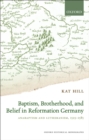 Baptism, Brotherhood, and Belief in Reformation Germany : Anabaptism and Lutheranism, 1525-1585 - eBook