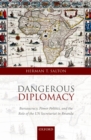 Dangerous Diplomacy : Bureaucracy, Power Politics,  and the Role of the UN Secretariat in Rwanda - eBook