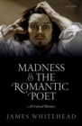 Madness and the Romantic Poet : A Critical History - eBook