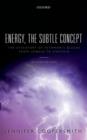 Energy, the Subtle Concept : The discovery of Feynman's blocks from Leibniz to Einstein - Jennifer Coopersmith