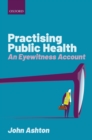Practising Public Health : An Eyewitness Account - eBook
