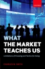 What the Market Teaches Us : Limitations of Knowing and Tactics for Doing - eBook