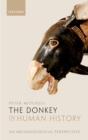 The Donkey in Human History : An Archaeological Perspective - eBook