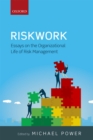 Riskwork : Essays on the Organizational Life of Risk Management - eBook
